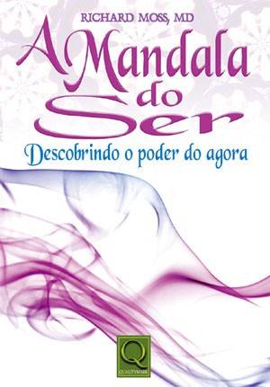 A MANDALA DO SER - DESCOBRINDO O PODER DO AGORA